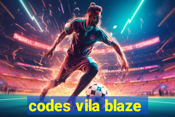 codes vila blaze